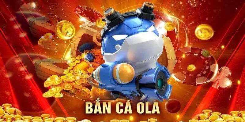 Tại sao bạn nên chọn Bắn Cá Ola để tham gia?